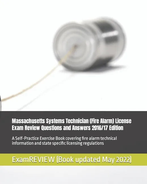 Massachusetts Systems Technician (Fire Alarm) License Exam Review Questions and Answers 2016/17 Edition: A Self-Practice Exercise Book covering fire a - Paperback