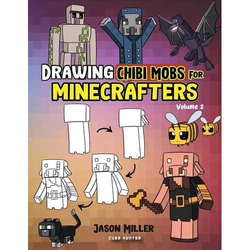 Drawing Chibi Mobs for Minecrafters: A Step-by-Step Guide Volume 2 - Paperback