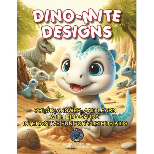 Dino-Mite Designs: Color, Answer, and Learn with Dinosaurs: Interactive Fun for Curious Kids - Paperback