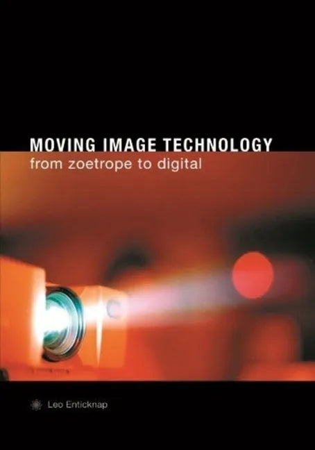 Moving Image Technology: From Zoetrope to Digital - Paperback