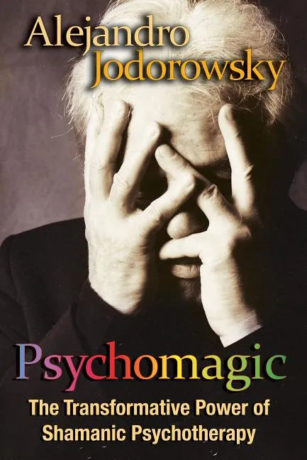 Psychomagic: The Transformative Power of Shamanic Psychotherapy - Paperback
