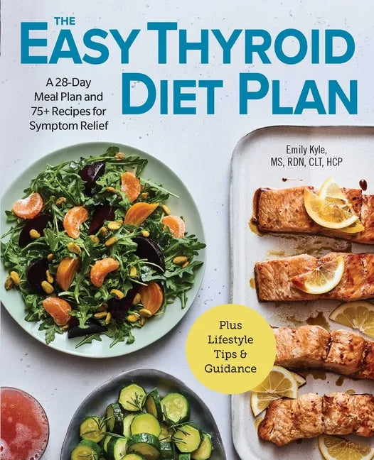The Easy Thyroid Diet Plan: A 28-Day Meal Plan and 75 Recipes for Symptom Relief - Paperback
