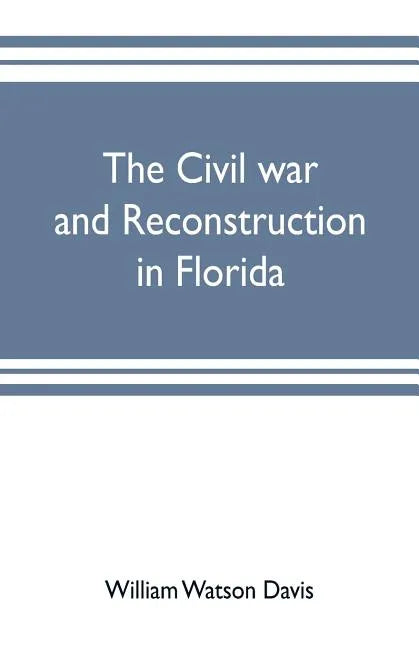 The civil war and reconstruction in Florida - Paperback