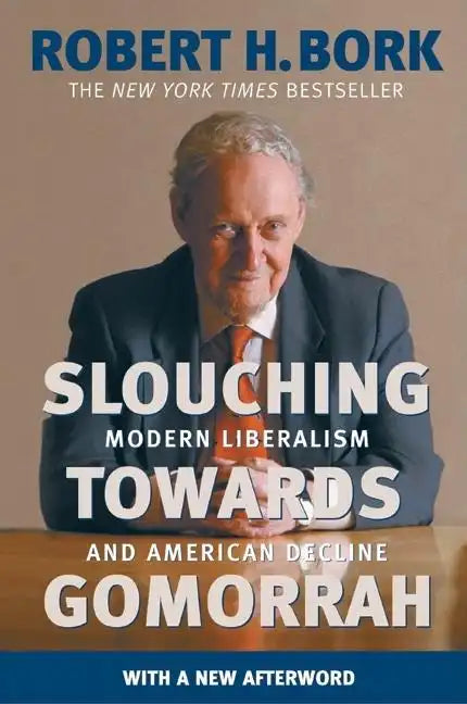 Slouching Towards Gomorrah: Modern Liberalism and American Decline - Paperback