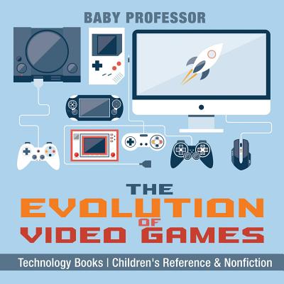 The Evolution of Video Games - Technology Books Children's Reference & Nonfiction - Paperback