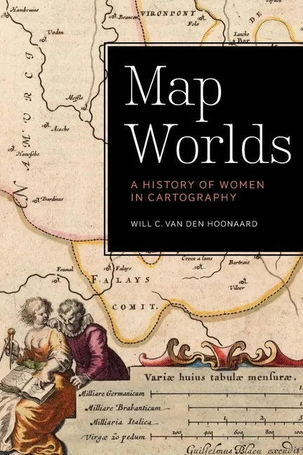 Map Worlds: A History of Women in Cartography - Paperback