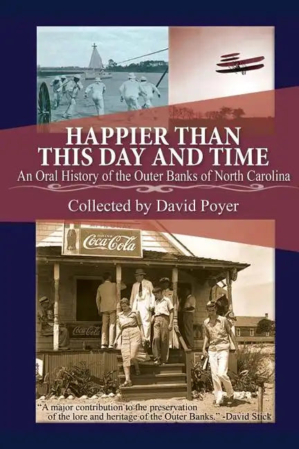 Happier Than This Day And Time: An Oral History of the Outer Banks of North Carolina - Paperback