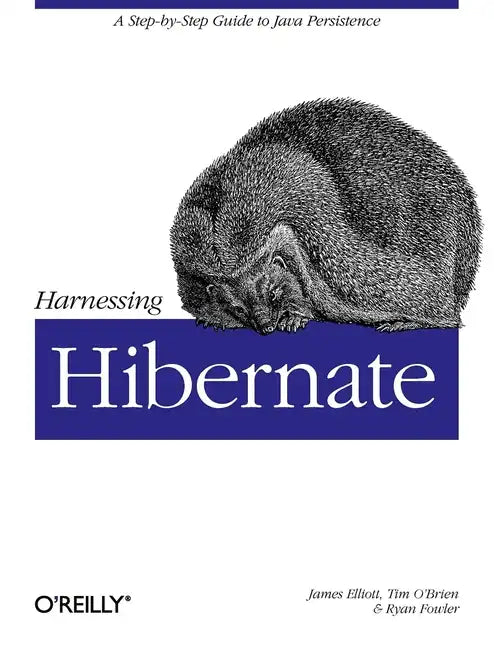 Harnessing Hibernate: Step-By-Step Guide to Java Persistence - Paperback