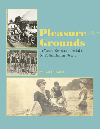 Pleasure Grounds: 150 Summers of Geneva-on-the-Lake, Ohio's First Summer Resort - Paperback