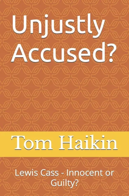 Unjustly Accused?: Lewis Cass - Innocent or Guilty? - Paperback