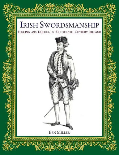 Irish Swordsmanship: Fencing and Dueling in Eighteenth Century Ireland - Hardcover