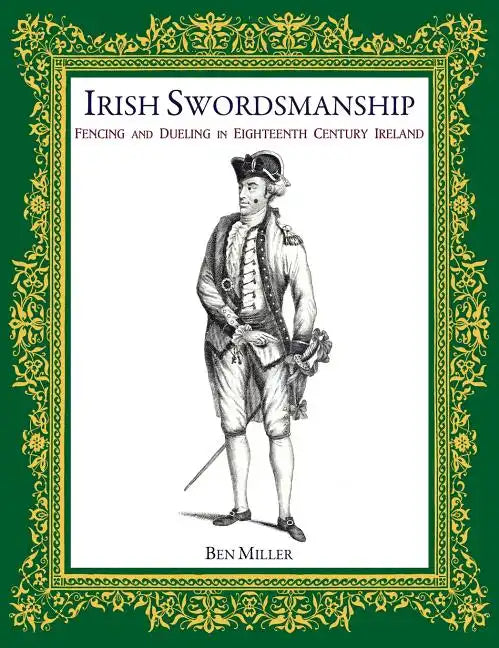 Irish Swordsmanship: Fencing and Dueling in Eighteenth Century Ireland - Hardcover