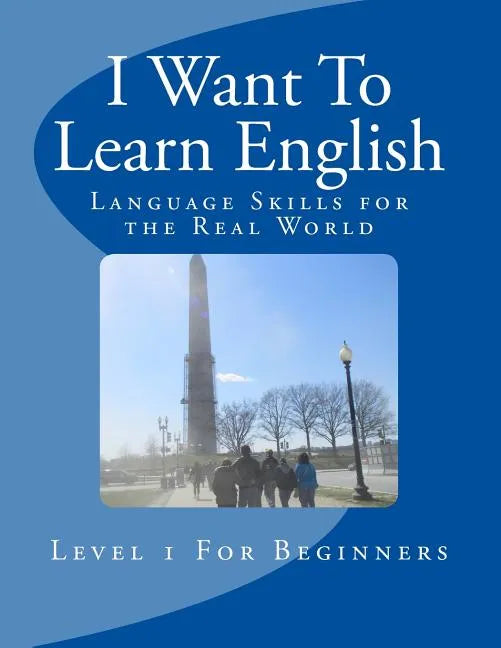 I Want To Learn English: Language Skills for the Real World - Paperback