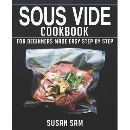 Sous Vide Cookbook: Book 1, for Beginners Made Easy Step by Step - Paperback