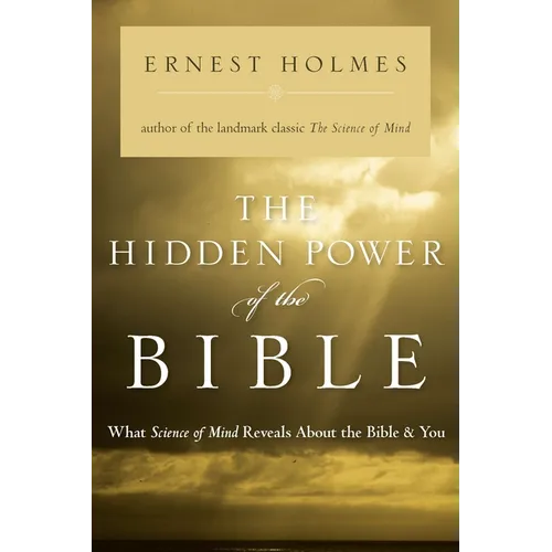 The Hidden Power of the Bible: What Science of Mind Reveals About the Bible & You - Paperback