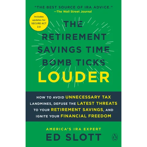 The Retirement Savings Time Bomb Ticks Louder: How to Avoid Unnecessary Tax Landmines, Defuse the Latest Threats to Your Retirement Savings, and Ignit - Paperback