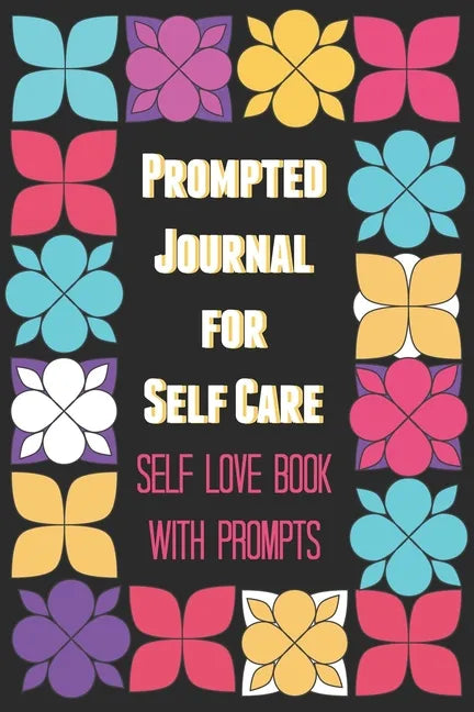 Prompted Journal for Self Care: Self Love Book with Prompts - Paperback