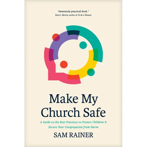 Make My Church Safe: A Guide to the Best Practices to Protect Children and Secure Your Congregation from Harm - Paperback