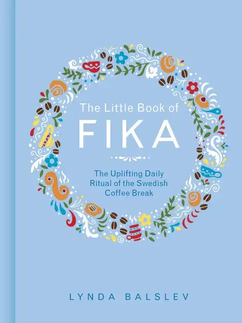 The Little Book of Fika: The Uplifting Daily Ritual of the Swedish Coffee Break - Hardcover