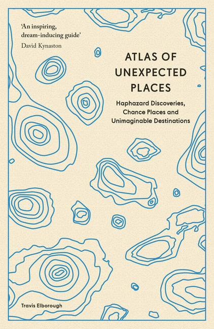 Atlas of Unexpected Places: Haphazard Discoveries, Chance Places and Unimaginable Destinations - Paperback