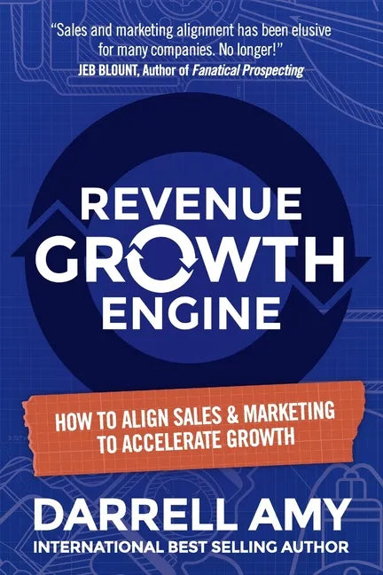 Revenue Growth Engine: How To Align Sales & Marketing To Accelerate Growth - Paperback