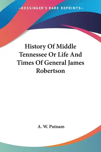 History Of Middle Tennessee Or Life And Times Of General James Robertson - Paperback