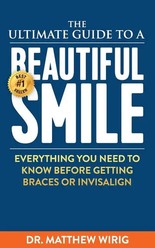 The Ultimate Guide to a Beautiful Smile: Everything you need to know before getting braces or Invisalign! - Paperback