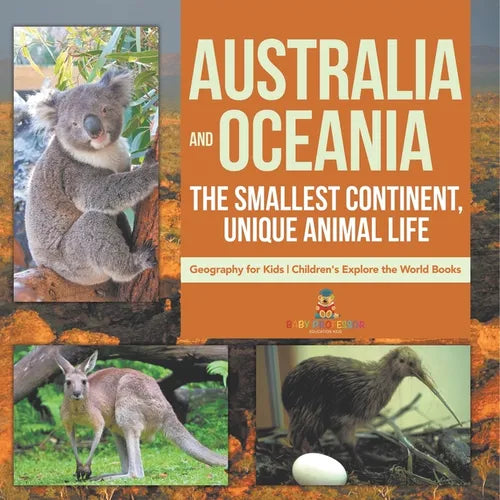 Australia and Oceania The Smallest Continent, Unique Animal Life - Geography for Kids Children's Explore the World Books - Paperback