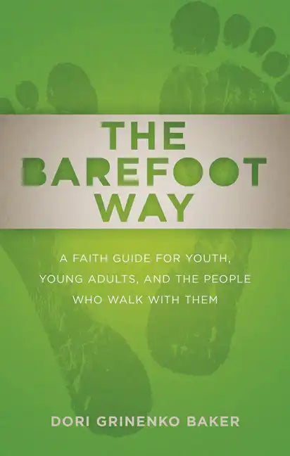 The Barefoot Way: A Faith Guide for Youth, Young Adults, and the People Who Walk with Them - Paperback