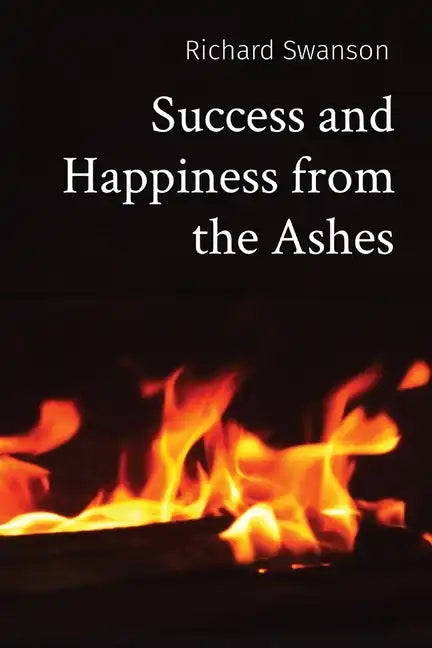 Success and Happiness from the Ashes - Paperback