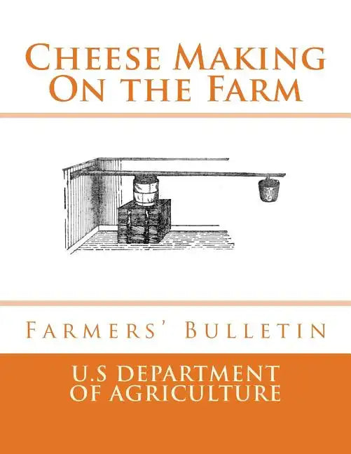 Cheese Making On the Farm: Farmers' Bulletin - Paperback