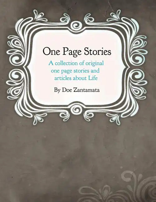 One Page Stories: A collection of Original One Page Stories and Articles About Life - Paperback