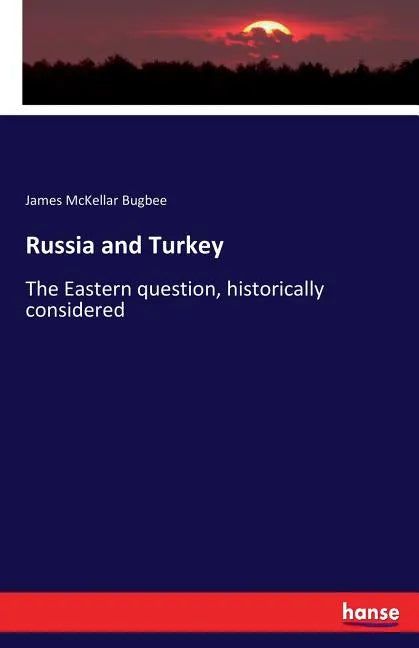 Russia and Turkey: The Eastern question, historically considered - Paperback