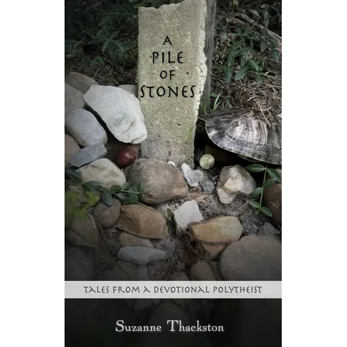 A Pile of Stones: Tales from a Devotional Polytheist - Paperback