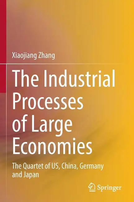 The Industrial Processes of Large Economies: The Quartet of Us, China, Germany and Japan - Paperback