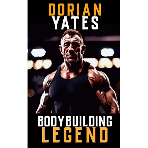 A Picture of Dorian Yates: The Life and Training of a Bodybuilding Legend - Paperback