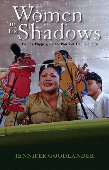 Women in the Shadows: Gender, Puppets, and the Power of Tradition in Bali - Paperback
