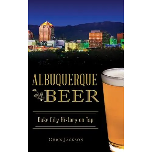 Albuquerque Beer: Duke City History on Tap - Hardcover