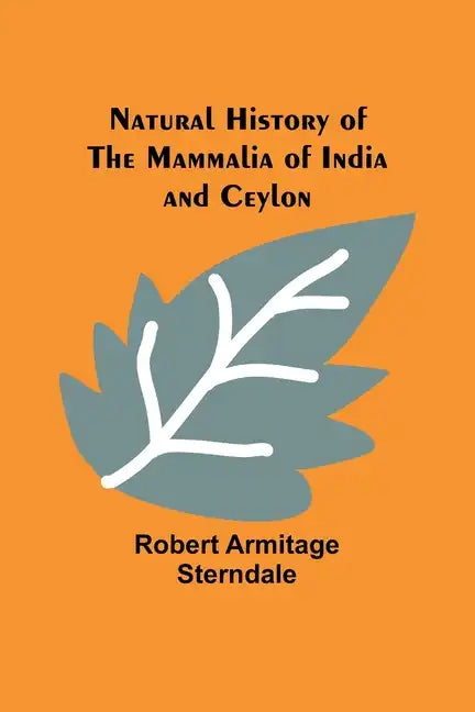 Natural History of the Mammalia of India and Ceylon - Paperback