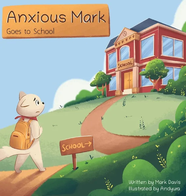 Anxious Mark Goes to School - Hardcover