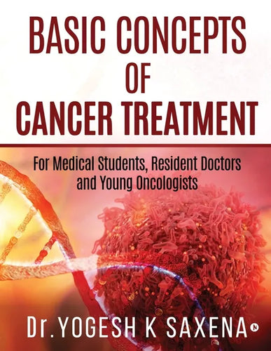 Basic Concepts of Cancer Treatment: For Medical Students, Resident Doctors and Young Oncologists - Paperback
