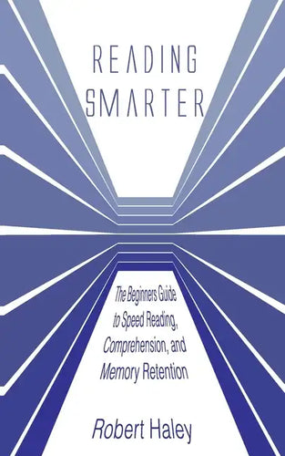 Reading Smarter: The Beginners Guide to Speed Reading, Comprehension, and Memory Retention - Paperback