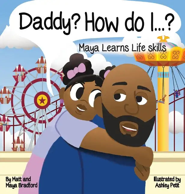 Daddy? How Do I?: Maya Learns Life Skills - Hardcover