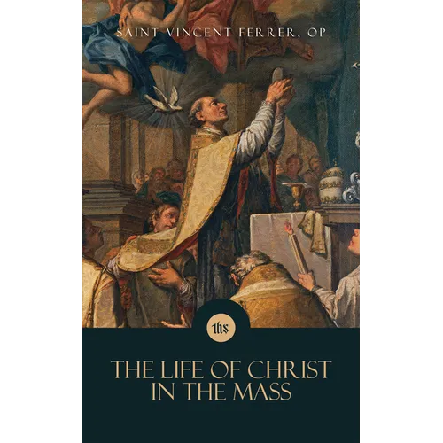 The Life of Christ in the Mass - Paperback