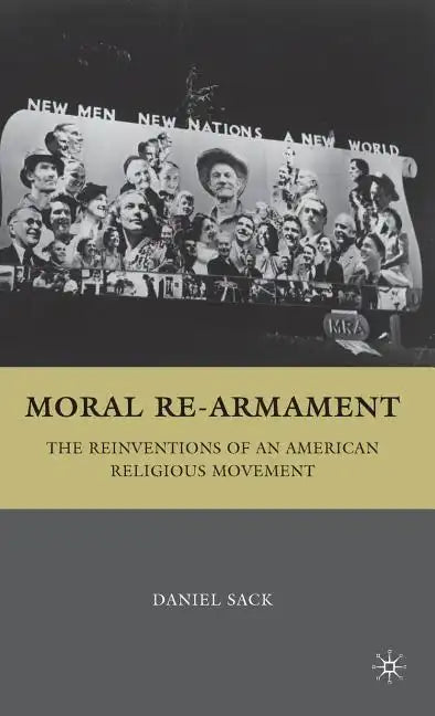 Moral Re-Armament: The Reinventions of an American Religious Movement - Hardcover
