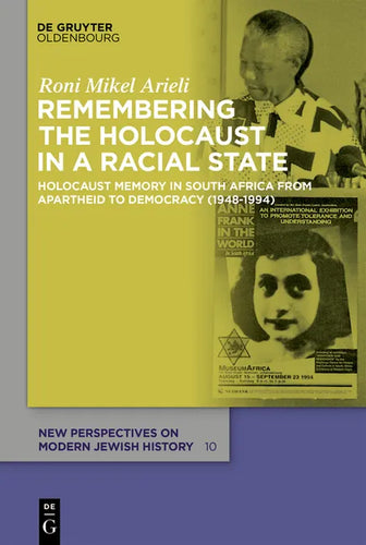 Remembering the Holocaust in a Racial State: Holocaust Memory in South Africa from Apartheid to Democracy (1948-1994) - Hardcover