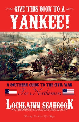 Give This Book to a Yankee!: A Southern Guide to the Civil War for Northerners - Paperback