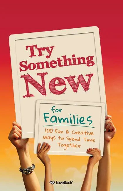 Try Something New for Families: 100 Fun & Creative Ways to Spend Time Together - Paperback