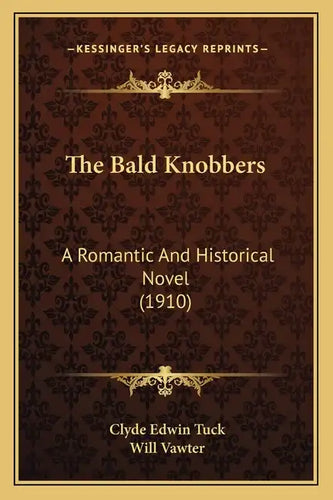 The Bald Knobbers: A Romantic and Historical Novel (1910) - Paperback