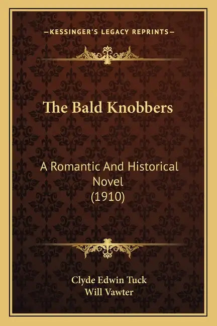 The Bald Knobbers: A Romantic and Historical Novel (1910) - Paperback